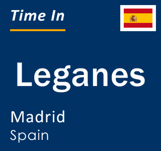Current local time in Leganes, Madrid, Spain