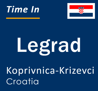 Current local time in Legrad, Koprivnica-Krizevci, Croatia