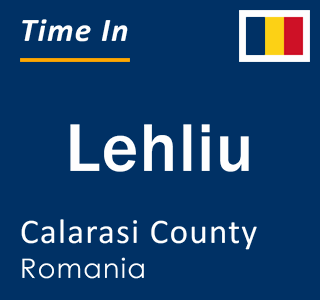 Current local time in Lehliu, Calarasi County, Romania