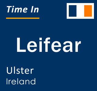 Current local time in Leifear, Ulster, Ireland