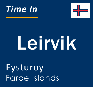 Current local time in Leirvik, Eysturoy, Faroe Islands