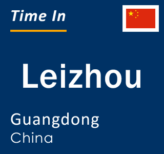 Current local time in Leizhou, Guangdong, China