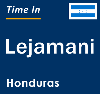 Current local time in Lejamani, Honduras