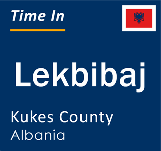 Current local time in Lekbibaj, Kukes County, Albania