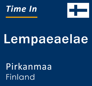 Current time in Lempaeaelae, Pirkanmaa, Finland