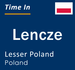 Current local time in Lencze, Lesser Poland, Poland