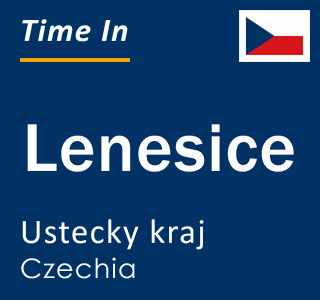 Current local time in Lenesice, Ustecky kraj, Czechia