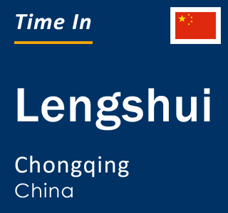 Current local time in Lengshui, Chongqing, China