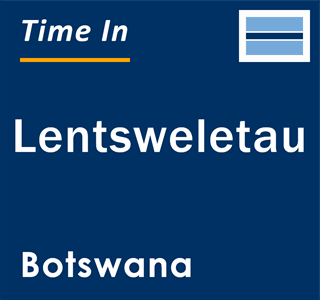 Current local time in Lentsweletau, Botswana