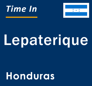 Current local time in Lepaterique, Honduras