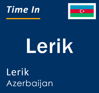 Current local time in Lerik, Lerik, Azerbaijan