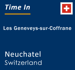 Current local time in Les Geneveys-sur-Coffrane, Neuchatel, Switzerland