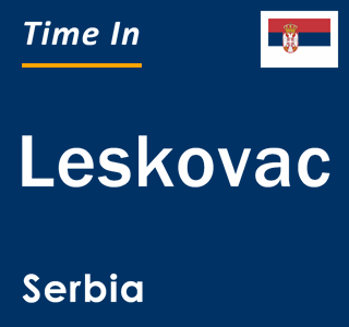 Current local time in Leskovac, Serbia