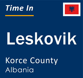 Current local time in Leskovik, Korce County, Albania