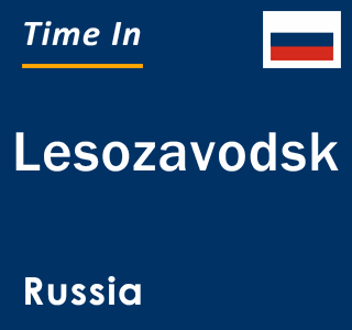 Current local time in Lesozavodsk, Russia