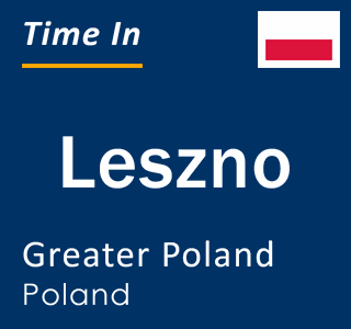 Current local time in Leszno, Greater Poland, Poland