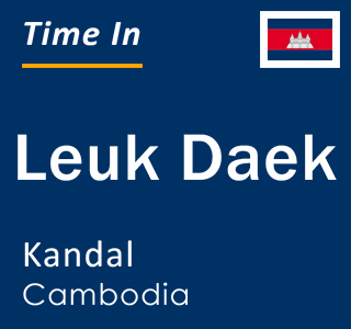 Current local time in Leuk Daek, Kandal, Cambodia