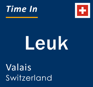 Current local time in Leuk, Valais, Switzerland