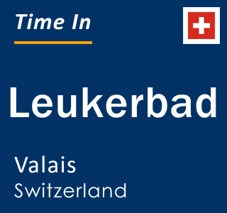 Current local time in Leukerbad, Valais, Switzerland