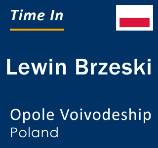 Current local time in Lewin Brzeski, Opole Voivodeship, Poland