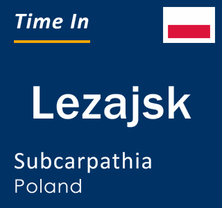 Current local time in Lezajsk, Subcarpathia, Poland