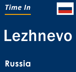 Current local time in Lezhnevo, Russia