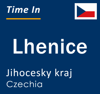 Current time in Lhenice, Jihocesky kraj, Czechia