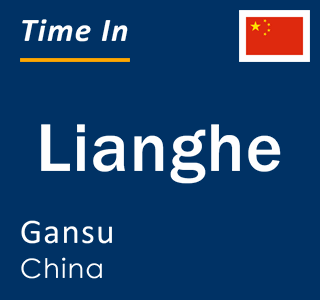 Current local time in Lianghe, Gansu, China