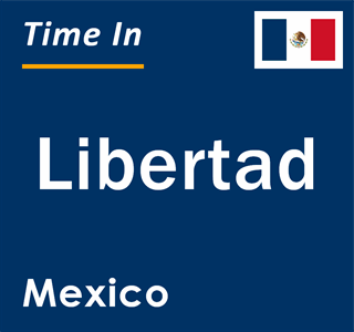 Current local time in Libertad, Mexico