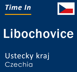 Current local time in Libochovice, Ustecky kraj, Czechia