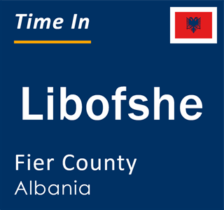 Current local time in Libofshe, Fier County, Albania