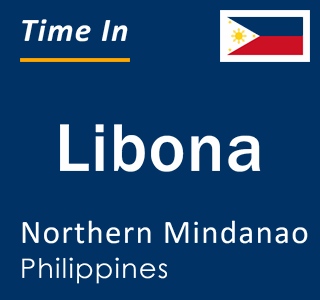 Current local time in Libona, Northern Mindanao, Philippines