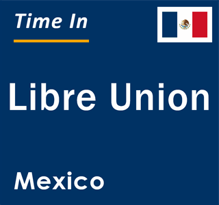 Current local time in Libre Union, Mexico