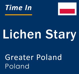 Current local time in Lichen Stary, Greater Poland, Poland