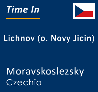 Current local time in Lichnov (o. Novy Jicin), Moravskoslezsky, Czechia