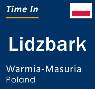 Current local time in Lidzbark, Warmia-Masuria, Poland