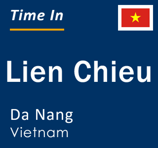 Current time in Lien Chieu, Da Nang, Vietnam