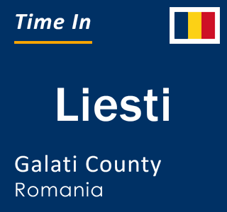 Current local time in Liesti, Galati County, Romania