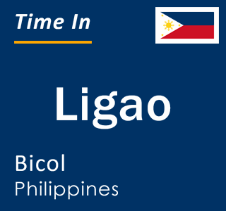 Current time in Ligao, Bicol, Philippines