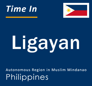 Current local time in Ligayan, Autonomous Region in Muslim Mindanao, Philippines