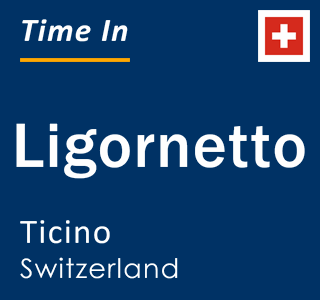 Current time in Ligornetto, Ticino, Switzerland