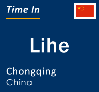 Current local time in Lihe, Chongqing, China