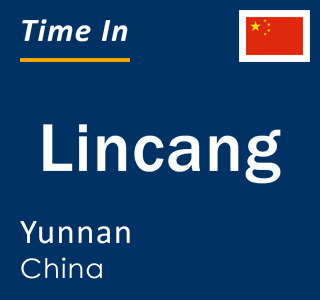 Current local time in Lincang, Yunnan, China