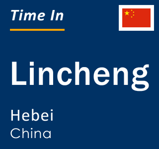 Current local time in Lincheng, Hebei, China