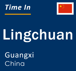 Current local time in Lingchuan, Guangxi, China