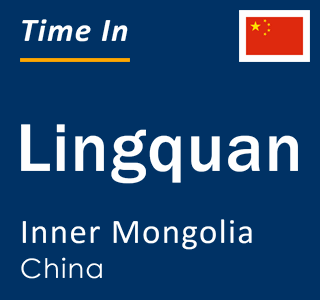 Current local time in Lingquan, Inner Mongolia, China