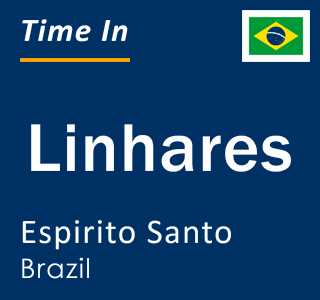Current local time in Linhares, Espirito Santo, Brazil
