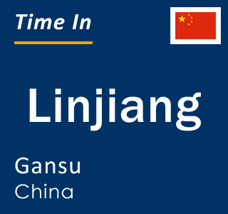 Current local time in Linjiang, Gansu, China