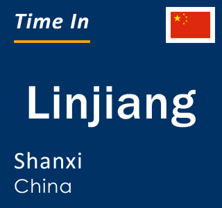 Current local time in Linjiang, Shanxi, China