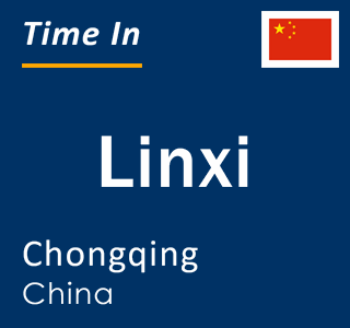 Current local time in Linxi, Chongqing, China